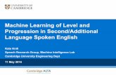 Machine Learning of Level and Progression in Second ...mi.eng.cam.ac.uk/~kmk/presentations/UBham_May2016_Knill.pdf · Progression in Second/Additional Language Spoken English Kate