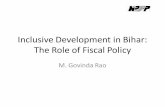 Inclusive Development in Bihar: The Role of Fiscal …...Inclusive Development in Bihar: The Role of Fiscal Policy M. Govinda Rao Introduction • Fiscal policy is a means to achieving