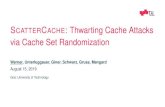 ScatterCache: Thwarting Cache Attacks via Cache …SCATTERCACHE: Thwarting Cache Attacks via Cache Set Randomization Werner, Unterluggauer, Giner, Schwarz, Gruss, Mangard August 15,