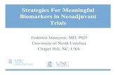 Strategies For Meaningful Biomarkers in Neoadjuvant Trials...Strategies For Meaningful Biomarkers in Neoadjuvant Trials Federico Innocenti, MD, PhD University of North Carolina Chapel