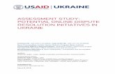 ASSESSMENT STUDY: POTENTIAL ONLINE …...March 8, 2018 ASSESSMENT STUDY: POTENTIAL ONLINE DISPUTE RESOLUTION INITIATIVES IN UKRAINE Contract No. AID-OAA-I-13-00032, Task Order No.