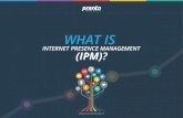 WHAT IS - spine.cdn.bypronto.comspine.cdn.bypronto.com/.../2014/09/WhatIsInternetPresenceManage… · What is Internet Presence Management (IPM)? What is Internet Presence Management
