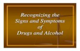 Recognizing the Signs and Symptoms of Drugs and Alcohol · persons in recognizing the signs, symptoms of drugs and alcohol for ... resembling schizophrenia, severe depression, loss