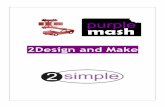 2Design and Make - Purplemash · Help videos can be found with examples within 2Design & Make. Click the Video Guides button at the top right to open the videos. 1.1 Starting 2Design