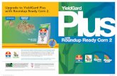 YieldGard Plus with Roundup Ready Corn 2 Brochure · Soil inSecticide YieldGard PluS maximum inSect Protection Plus YieldGard See your dealer Roundup Ready Corn 2with for details.