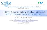 CIMT (Carotid Intima-Media Thickness) HOW TO DO? HOW TO ... TO... · động mạch cảnh chung làm gia tăng 10-15% nguy cơ Nhồi máu cơ tim, 13-18% nguy cơ Đột quỵ.