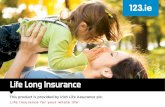 Life Long Insurance - 123.ie › downloads › life-insurance › life-long-booklet.pdf · Life Long Insurance is a simple straightforward plan, guaranteed throughout your life. This
