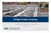 Bridge Project Scoping - dot.state.mn.us€¦ · • Appropriate bridge design standards are established based on investment level. • Expected outcomes in terms of slowed deterioration,