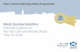 TOWN CENTRE 1ST PRINCIPLE West Dunbartonshire...Clusters: Pay Day Loans/Betting Shops West Dunbartonshire – Planning Guidance on Pay Day Loan and Betting Shops – ‘How To’ Guide