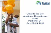 Outside the Box Applicant Recruitment Ideas Portland, ORhabitatoregon.org/wp-content/uploads/Outside-the... · over the last 5 years.” Lindsey Goodall, Indian River HFH New Process: