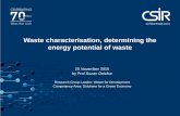 Waste characterisation, determining the energy potential ... › downloads › presentation - prof suzan oelofse.pdf · • Technologies are often waste stream specific • Waste