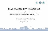 LEVERAGING EPA RES0URCES TO REVITALIZE BROWNFIELDS › chsr › outreach › tab › workshops › docs › 02... · 2013-08-08 · LEVERAGING EPA RES0URCES TO REVITALIZE BROWNFIELDS