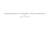 Commentary on Timothy, Titus, Philemon · Commentary on Timothy, Titus, Philemon by John Calvin. This document has been generated from XSL (Extensible Stylesheet Language) source