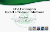 EPA Funding for Diesel Emission Reductions · Faye Swift DERA National Grant Program Coordinator . September 12, 2013 . In 2000, 2001… •EPA had only a handful of staffers working