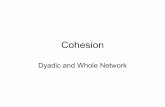 Cohesion - Analytic Tech · • Dyadic cohesion refers to pairwise social closeness • Whole network measures can be – Averages of dyadic cohesion – Measures not easily reducible