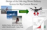 Design of the Life-ring Drone Delivery System for Rip Current Rescue · 2015-12-15 · Design of the Life-ring Drone Delivery System for Rip Current Rescue Andrew Hardy, Mohammed