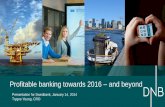 Profitable banking towards 2016 and beyond · 2014-01-14 · 2016 Other buffers Conservation buffer (2.5 per cent) CET 1 minimum (4.5 per cent) Add-on buffers 13.5–14.0 plus various