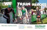 we tRaiN heRoES - Macmillan Cancer Support · Macmillan Cancer Support Triathlon Guide Getting Started 10 Top Tips 3 If you want to be a better triathlete than you are today, then