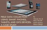 Field Data Collection Using Smart Phones, Tablets, and GPS ... · A CASE STUDY By Wende Mix & Mary Perrelli ... Garmin GPS 153 14 m 14.4 m Known Points Sample Size Manual GPS Method