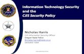 CJIS Security Policy - Oregon · 2019-10-25 · CJIS SECURITY POLICY Written by the user community (through the CJIS Advisory Process) Published yearly Current Version 5.6 Provides
