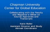 Chapman University Center for Global Education · Chapman University Center for Global Education Collaborating with the Faculty and Registrar’s Office on Course Approvals and Transcripts