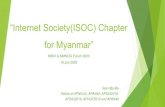 “Internet Society(ISOC) Chapter for Myanmar” ISOC Chapter for Myanmar.pdf · “Internet Society(ISOC) Chapter for Myanmar” MMIX & MMNOG Forum 2020 16.Jan.2020 Sein Ma Ma Fellow