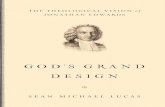 God's Grand Design: The Theological Vision of Jonathan Edwards · GOD’S GRAND DESIGN THE THEOLOGICAL VISION of JONATHAN EDWARDS GOD’S GRAND DESIGN SEAN MICHAEL LUCAS P SEAN MICHAEL
