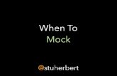 When To Mock · When To Mock @stuherbert $ git clone git@github.com:foo/bar.git $ cd bar $ composer install $ phpunit