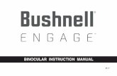 BINOCULAR INSTRUCTION MANUAL...5 Thank you for purchasing your new Bushnell® Engage binoculars.This manual will help you optimize your viewing experience by explaining how you can