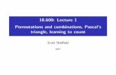 18.600: Lecture 1 .1in Permutations and combinations, Pascal's …math.mit.edu/~sheffield/2019600/Lecture1.pdf · X(t) will go below 50 at some future point. I 2. X(t) will get all