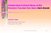 Celebrating Parkash Utsav of the Greatest Teacher Ever ... Guru Nanak Walk 2013 Talk.pdfGuru Nanak: An Introduction • Guru Nanak started the Sikh Religious Movement. Pivotal Theological