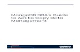 MongoDB DBA’s Guide to Actifio Copy Data Managementdocs.actifio.com/10.0/PDFs/DBAMongoDB.pdf · MongoDB data path can be checked by running (ps -ef | grep mongo) • Install the