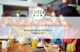The Opportunity You’ve Been Waiting For · SenText Solutions has been in business close to 10 years. ... *SenText will retain the first $99 each month for the NSR Program Option.