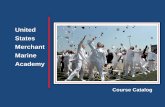 United States Merchant Marine Academy - USMMA · UNITED STATES MERCHANT MARINE ACADEMY A Message from the Superintendent The mission of the U.S. Merchant Marine Academy is, “to