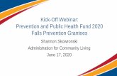 Kick-Off Webinar: Prevention and Public Health Fund 2020 ... › wp-content › uploads › 2020 … · •Falls Prevention Grantee profiles (2020 profiles coming this summer!) •ACL