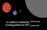 An update on pedestrian crossing guidance at IDOT...An update on pedestrian crossing guidance at IDOT IDOT Policy TRA -23 September, 2019. Background and Goals • Goal - reduce pedestrian