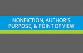 NonFiction, Author’s Purpose, & Point of View · POINT OF VIEW First-Person Point of View A character who is in the story and is part of the action tells the story. The reader sees