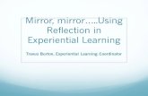 Mirror Reflection in Experiential Learning Travus Burton, Experiential Learning Coordinator. Why Reflect?