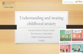 Understanding and treating childhood anxiety · 2020-04-23 · • Parent anxiety results in rearing or parenting behaviors that encourage the development of anxiety in children.