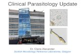 Clinical Parasitology Update · Clinical Parasitology Update Dr. Claire Alexander Scottish Microbiology Reference Laboratories, Glasgow ... • Consider the public health implications