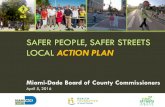 SAFER PEOPLE, SAFER STREETS LOCAL ACTION PLAN · 4/5/2016  · Safer People, Safer Streets LAT Brian Breslin, Founder, ReFresh Miami Alice Bravo, Director, Miami-Dade Transportation