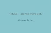 HTML5 – are we there yet? · • Semantics – The new (structural) elements – HTML5 content model • Audio, Video and Canvas • HTML5 APIs . ... • HTML5 is not “finished”,