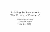 Building the Movement ‘The Future of Organics’ · 2012-04-30 · mirrors the natural laws of living organisms with emphasis on the interdependency of all life. Future of organics