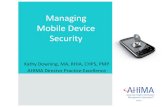 Managing Mobile Device Security · 2014-02-04 · Managing Mobile Device Security Kathy Downing, MA, RHIA, CHPS, PMP AHIMA Director Practice Excellence. 2014 AHIMA Objectives •
