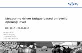 Measuring driver fatigue based on eyelid opening level · 2017-04-27 · Growing need for online assessment of driver‘s state in the vehicle. Continuous driver monitoring during