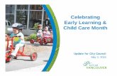 Celebrating Early Learning & Child Care Month · 5/3/2016  · 2 Agenda • Early Learning and Care for a Healthy City • Child Vulnerability and Proportion of Need Met for Child