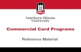 Commercial Card Programs - Northern Illinois University€¦ · •Commercial Card Programs Summary •How It Works - Application through Reconciliation •Policy Review •Forms