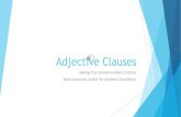 Adjective Clauses Clauses.pdf · whom for people can substitute for object nouns/pronouns (him, her, us, them) whose for people can substitute for possessive nouns/pronouns (his,