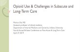 Opioid Use & Challenges in Subacute and Long-Term Care · 2019-05-01 · opioid overdose, (h/o of overdose, h/o substance use disorder, higher opioid dosages (=50 MME/day), or concurrent
