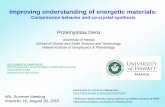 Compression behavior and co- crystal synthesis · 2017-08-31 · Improving understanding of energetic materials: Compression behavior and co- crystal synthesis Przemyslaw Dera University